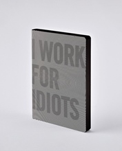 Notizbuch Graphic L I work for Idiots